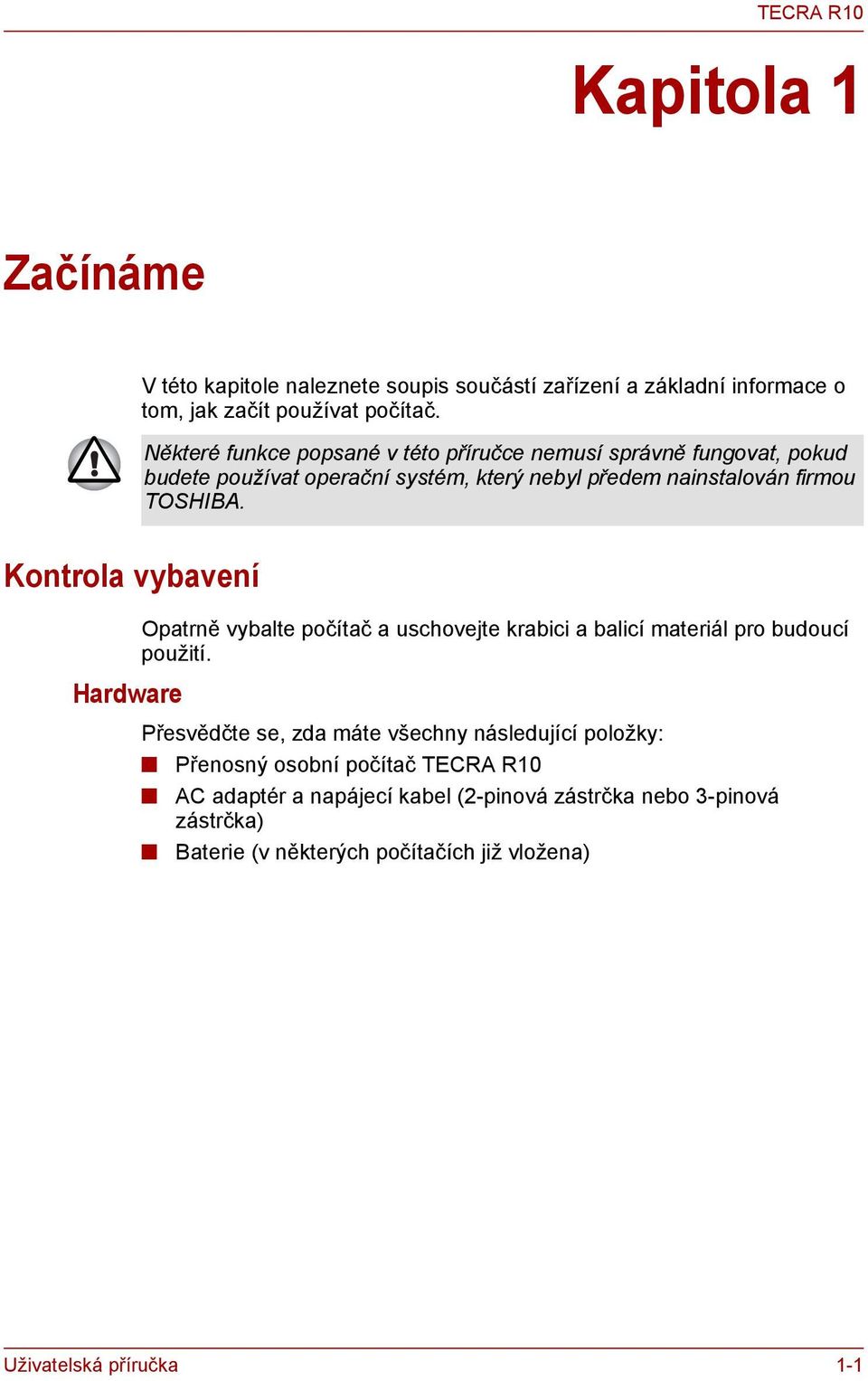 Kontrola vybavení Opatrně vybalte počítač a uschovejte krabici a balicí materiál pro budoucí použití.