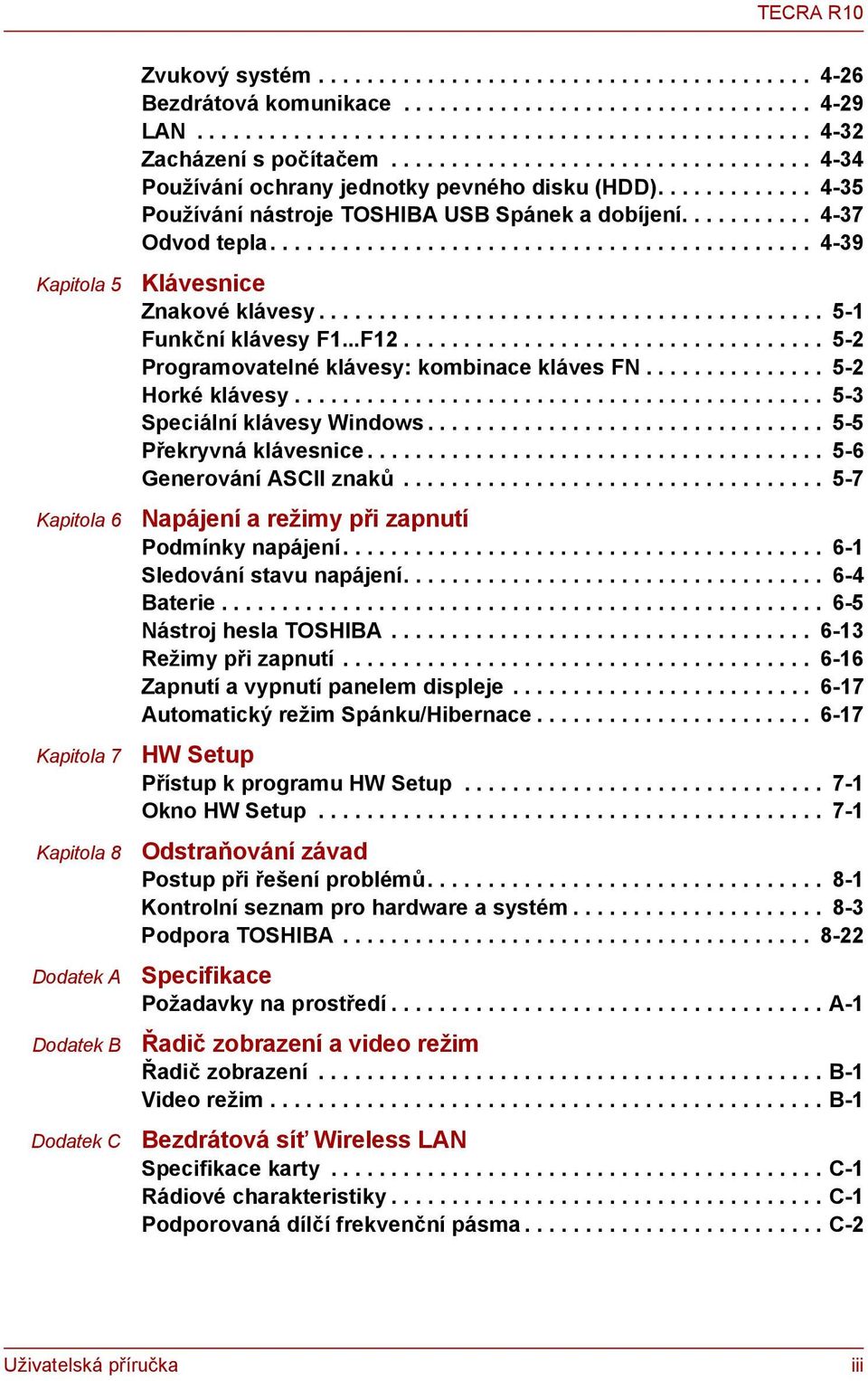 ............ 4-35 Používání nástroje TOSHIBA USB Spánek a dobíjení........... 4-37 Odvod tepla............................................. 4-39 Klávesnice Znakové klávesy.......................................... 5-1 Funkční klávesy F1.