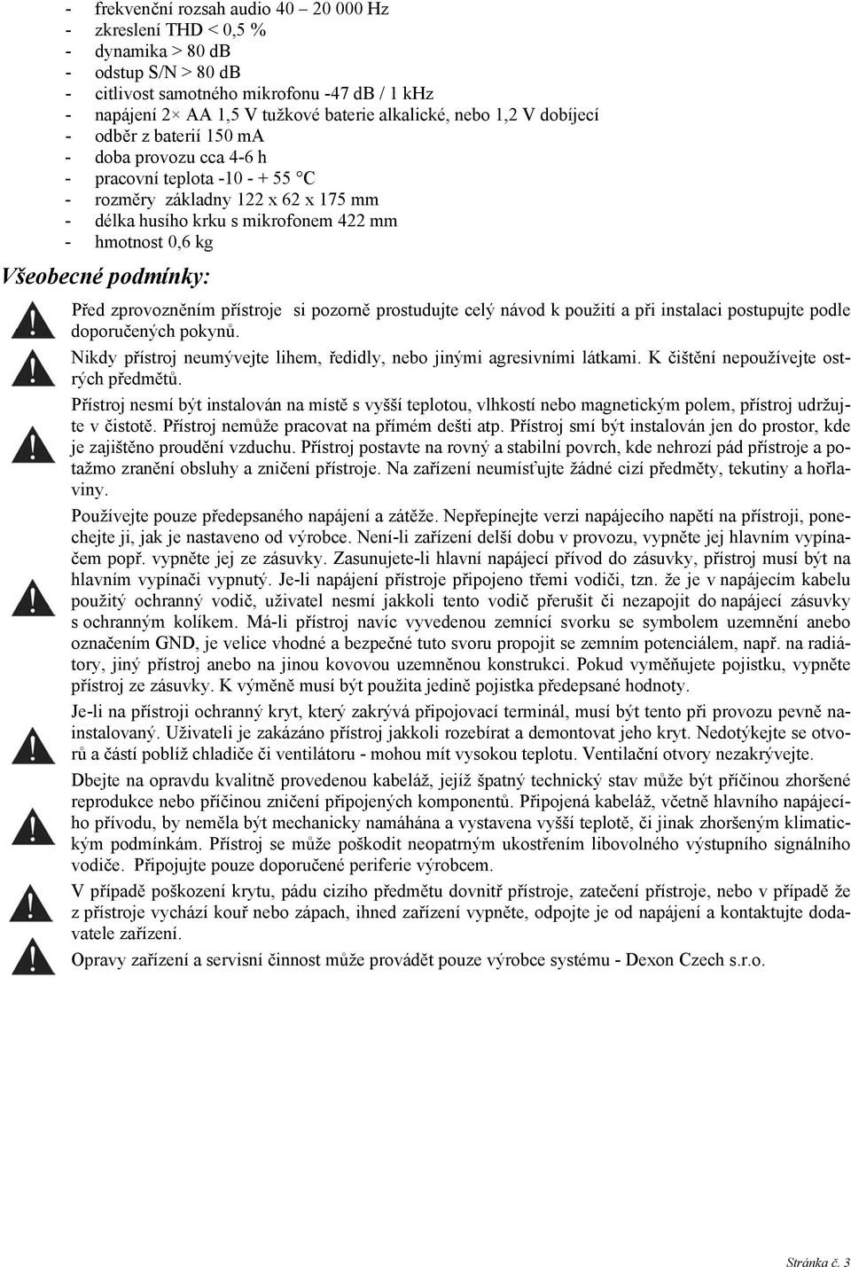 Všeobecné podmínky: Před zprovozněním přístroje si pozorně prostudujte celý návod k použití a při instalaci postupujte podle doporučených pokynů.