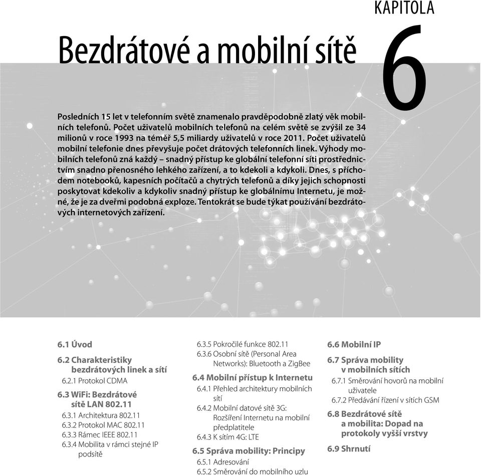 Počet uživatelů mobilní telefonie dnes převyšuje počet drátových telefonních linek.