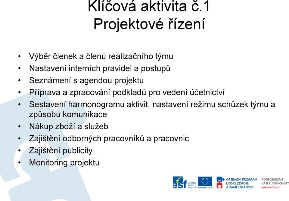 postupů Seznámení s agendou projektu Příprava a zpracování podkladů pro vedení účetnictví