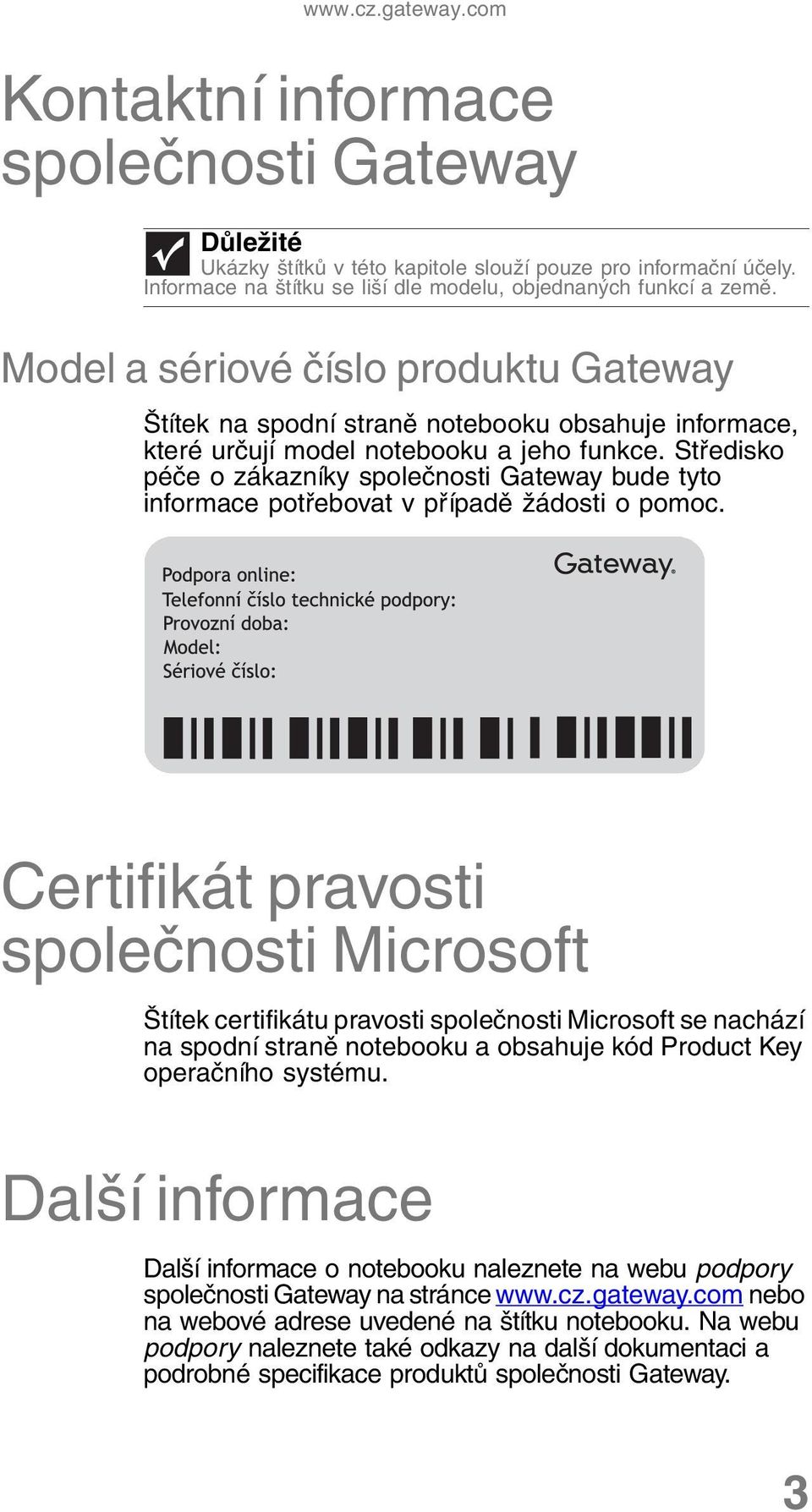 Středisko péče o zákazníky společnosti Gateway bude tyto informace potřebovat v případě žádosti o pomoc.