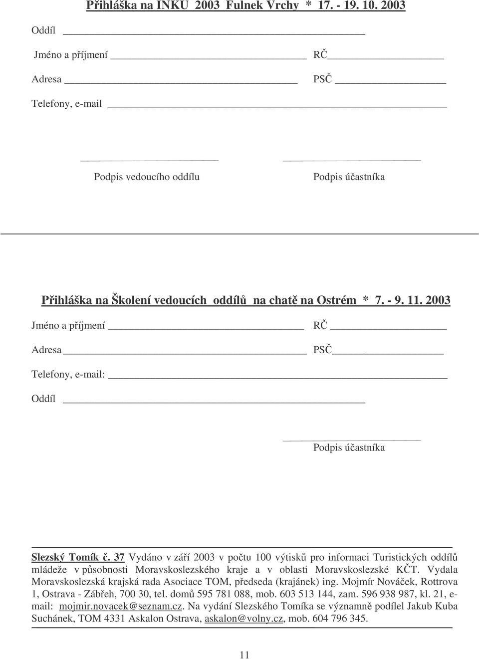 2003 Jméno a píjmení R Adresa PS Telefony, e-mail: Oddíl Podpis úastníka Slezský Tomík.