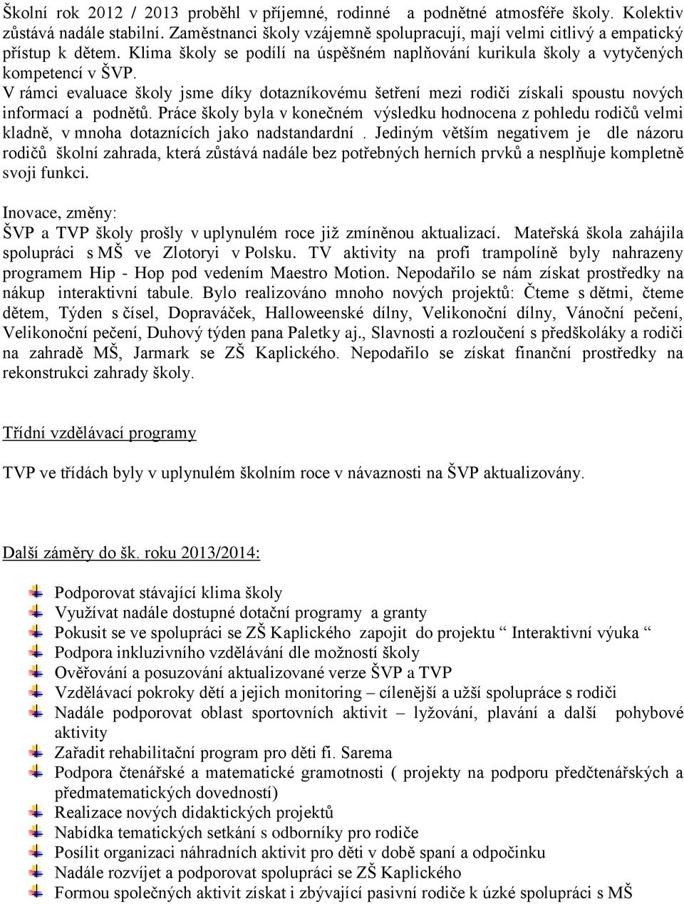 V rámci evaluace školy jsme díky dotazníkovému šetření mezi rodiči získali spoustu nových informací a podnětů.