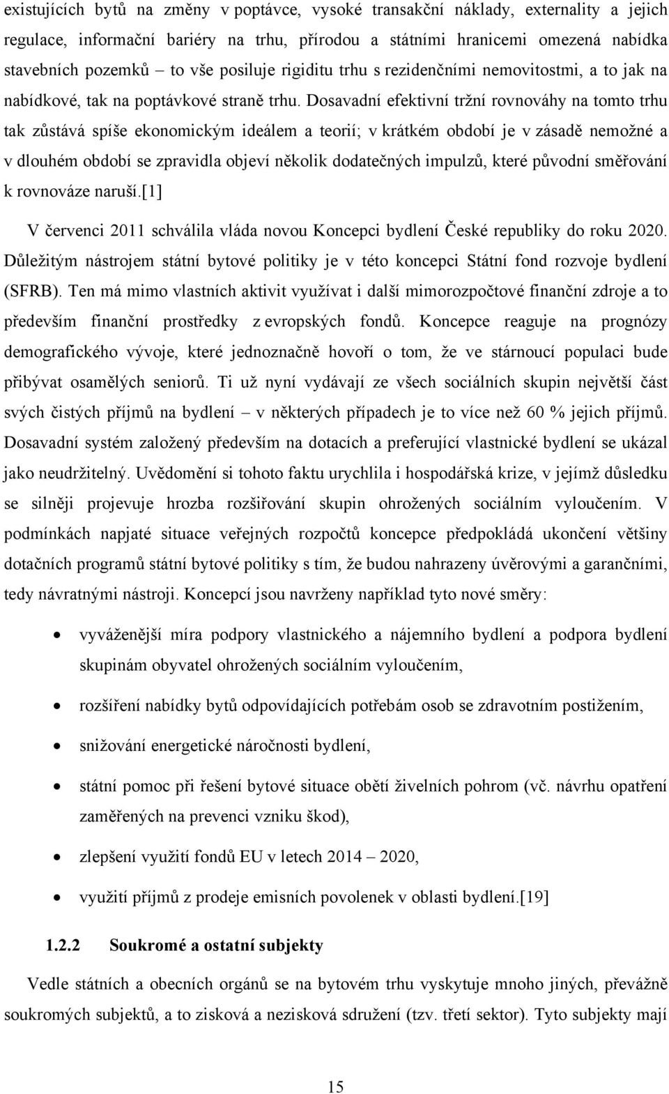 Dosavadní efektivní tržní rovnováhy na tomto trhu tak zůstává spíše ekonomickým ideálem a teorií; v krátkém období je v zásadě nemožné a v dlouhém období se zpravidla objeví několik dodatečných