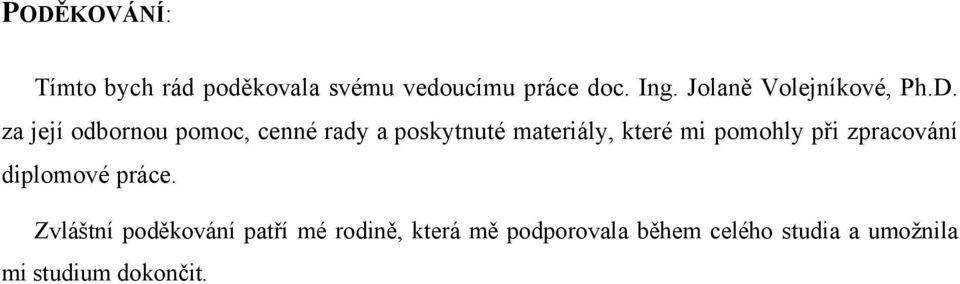 za její odbornou pomoc, cenné rady a poskytnuté materiály, které mi pomohly