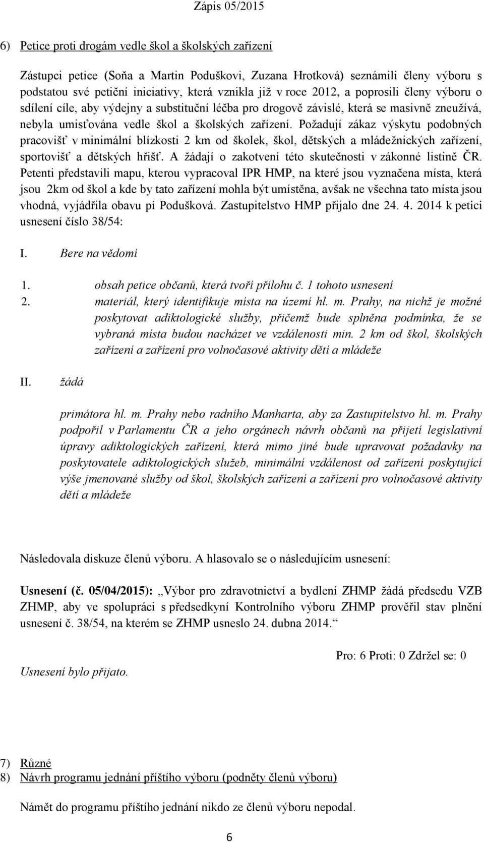 Požadují zákaz výskytu podobných pracovišť v minimální blízkosti 2 km od školek, škol, dětských a mládežnických zařízení, sportovišť a dětských hřišť.