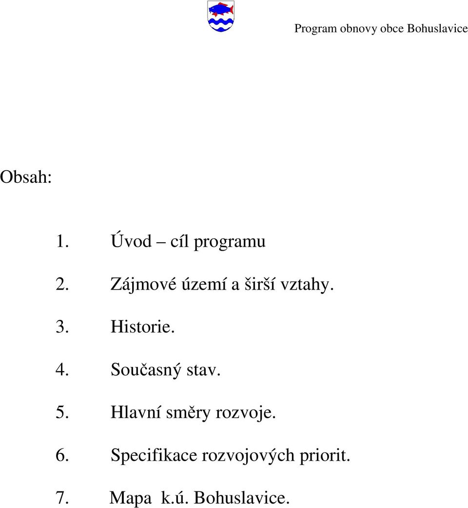 Současný stav. 5. Hlavní směry rozvoje. 6.