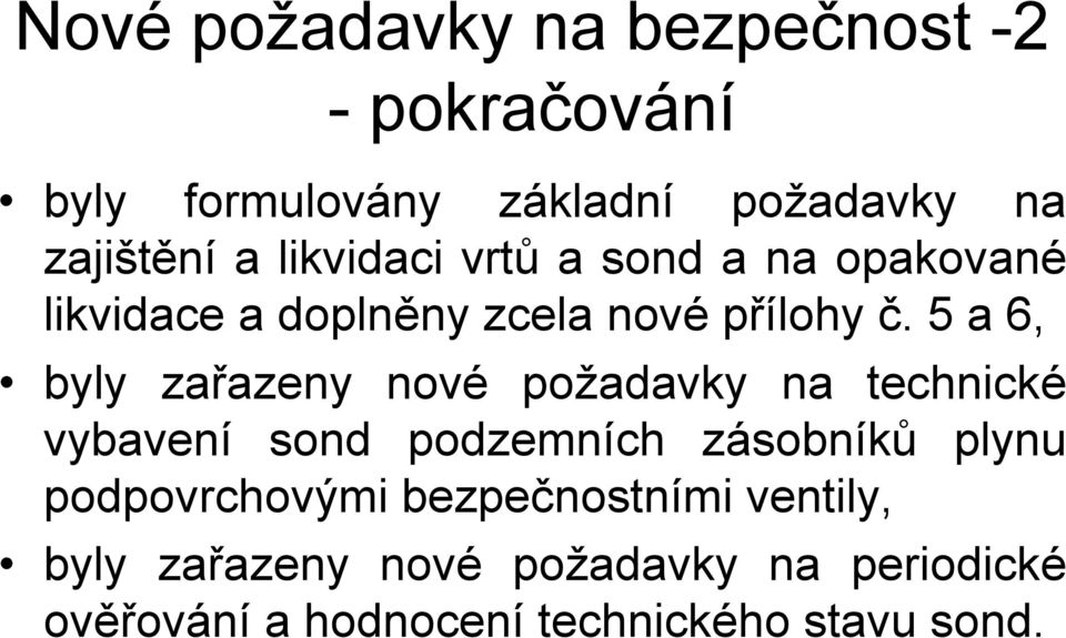 5 a 6, byly zařazeny nové požadavky na technické vybavení sond podzemních zásobníků plynu