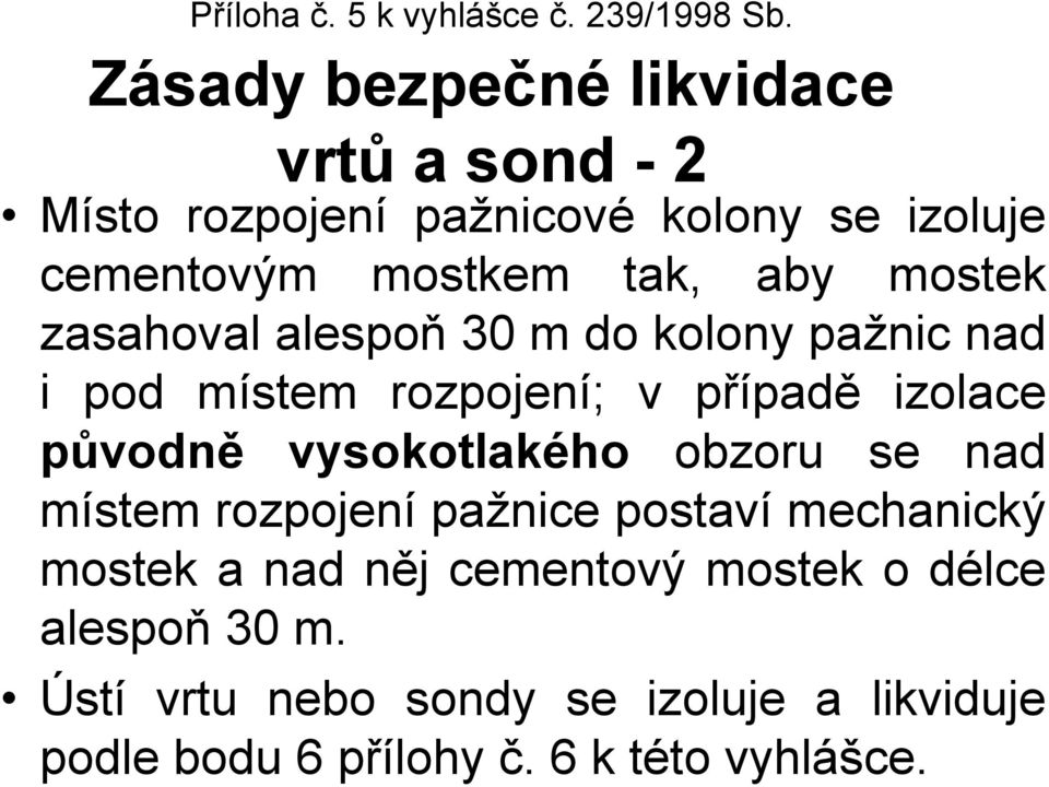 mostek zasahoval alespoň 30 m do kolony pažnic nad i pod místem rozpojení; v případě izolace původně vysokotlakého