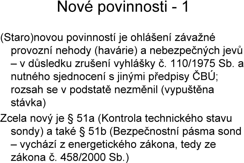 a nutného sjednocení s jinými předpisy ČBÚ; rozsah se v podstatě nezměnil (vypuštěna stávka) Zcela