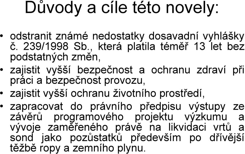 bezpečnost provozu, zajistit vyšší ochranu životního prostředí, zapracovat do právního předpisu výstupy ze závěrů