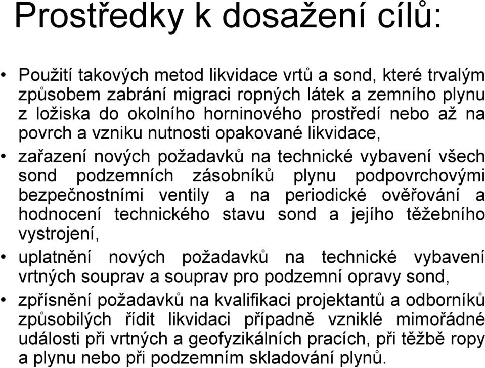 ověřování a hodnocení technického stavu sond a jejího těžebního vystrojení, uplatnění nových požadavků na technické vybavení vrtných souprav a souprav pro podzemní opravy sond, zpřísnění