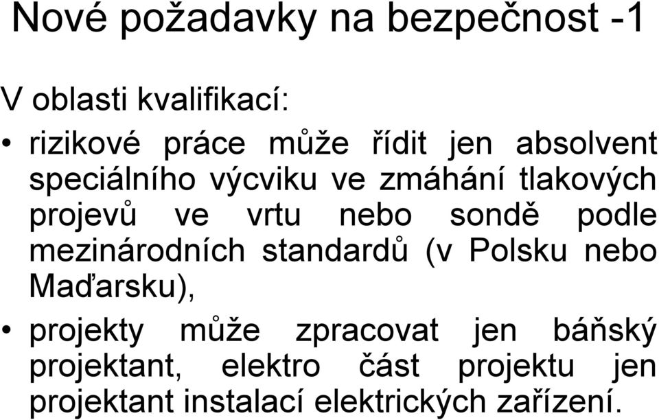 podle mezinárodních standardů (v Polsku nebo Maďarsku), projekty může zpracovat jen