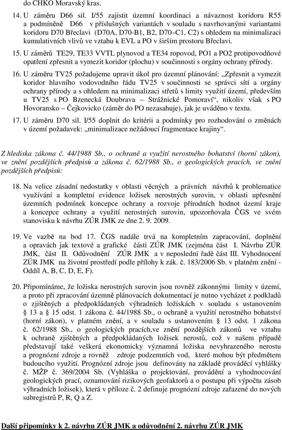 minimalizaci kumulativních vlivů ve vztahu k EVL a PO v širším prostoru Břeclavi. 15.