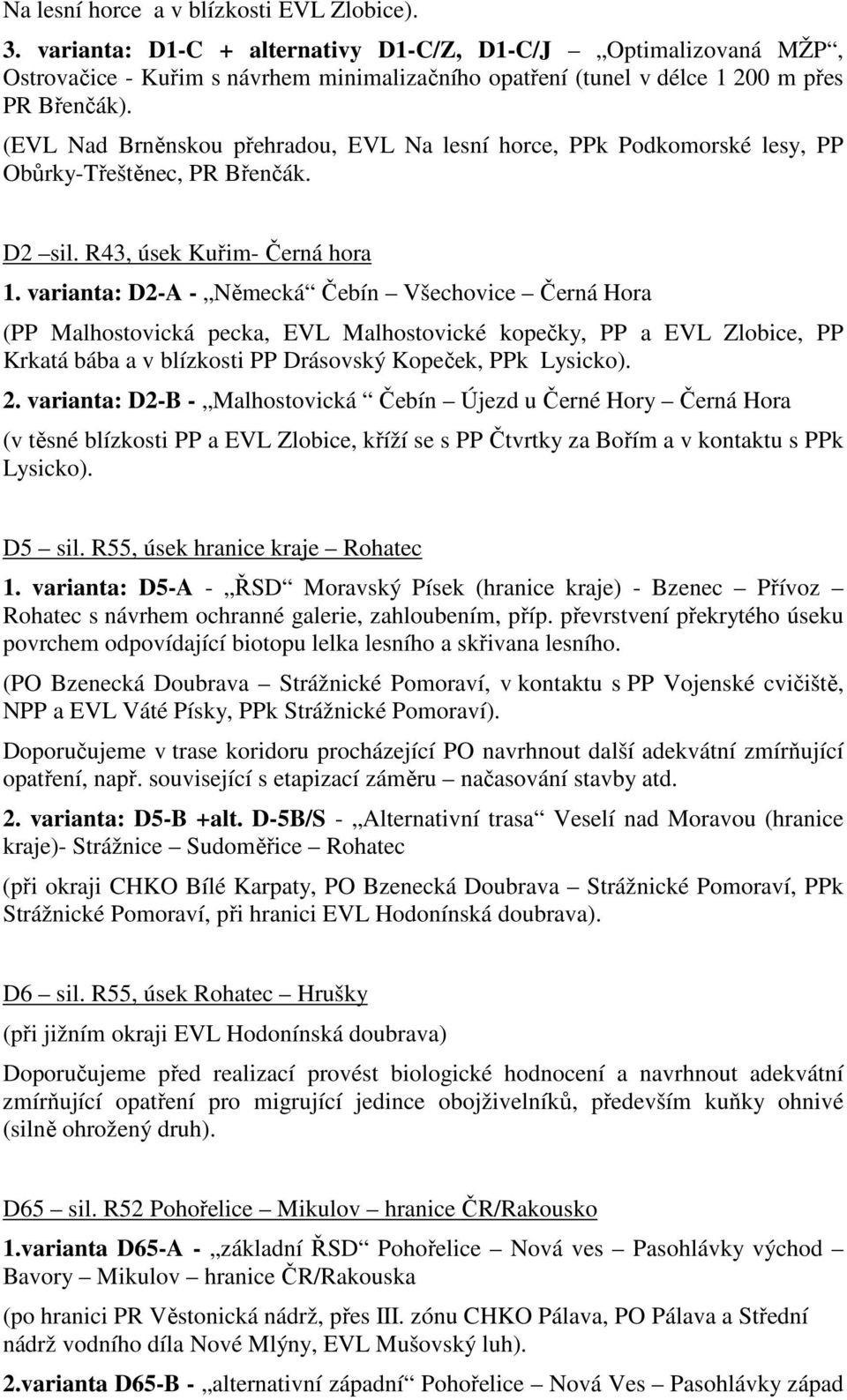 (EVL Nad Brněnskou přehradou, EVL Na lesní horce, PPk Podkomorské lesy, PP Obůrky-Třeštěnec, PR Břenčák. D2 sil. R43, úsek Kuřim- Černá hora 1.