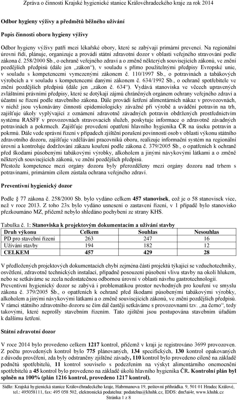 , o ochraně veřejného zdraví a o změně některých souvisejících zákonů, ve znění pozdějších předpisů (dále jen zákon ), v souladu s přímo použitelnými předpisy Evropské unie, v souladu s kompetencemi