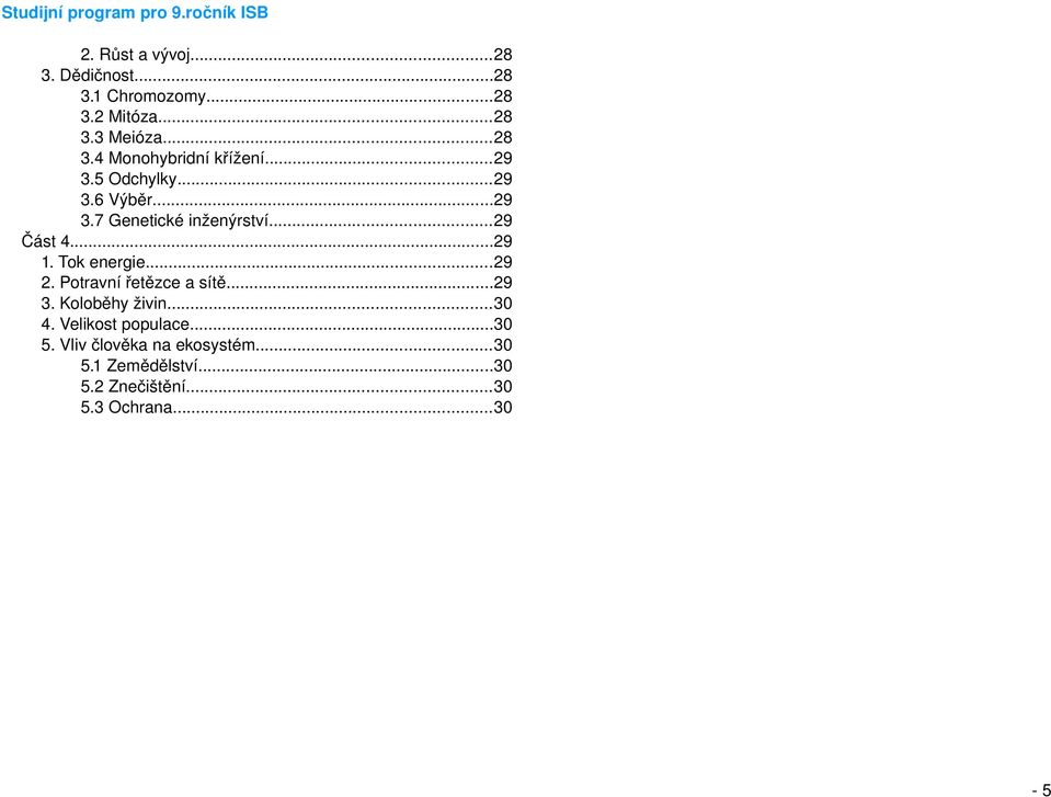 ..29 2. Potravní řetězce a sítě...29 3. Koloběhy živin...30 4. Velikost populace...30 5.