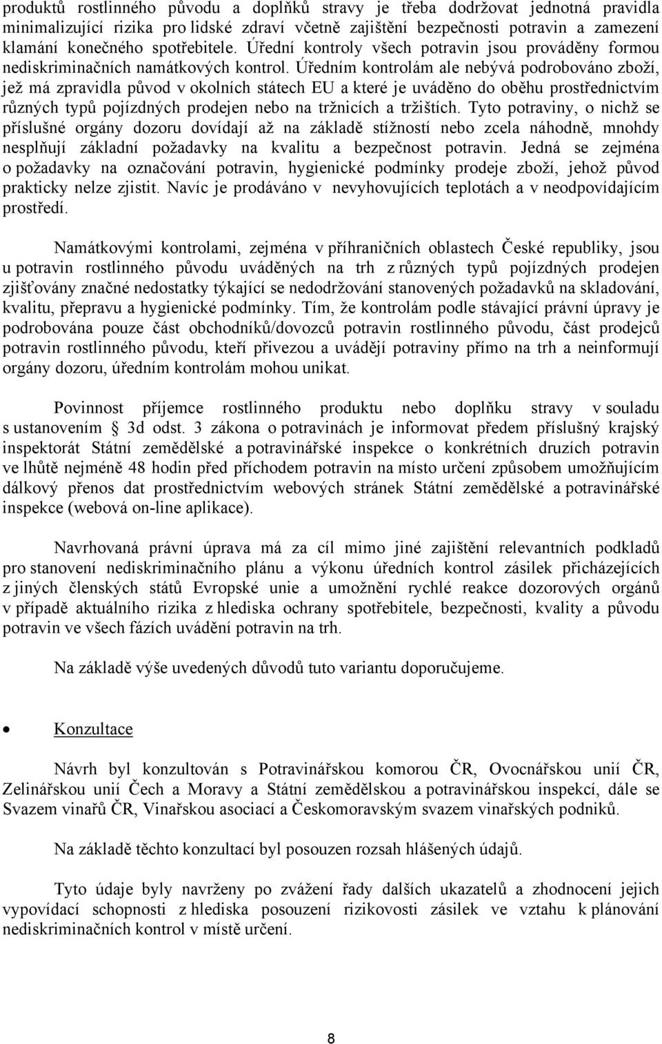 Úředním kontrolám ale nebývá podrobováno zboží, jež má zpravidla původ v okolních státech EU a které je uváděno do oběhu prostřednictvím různých typů pojízdných prodejen nebo na tržnicích a tržištích.