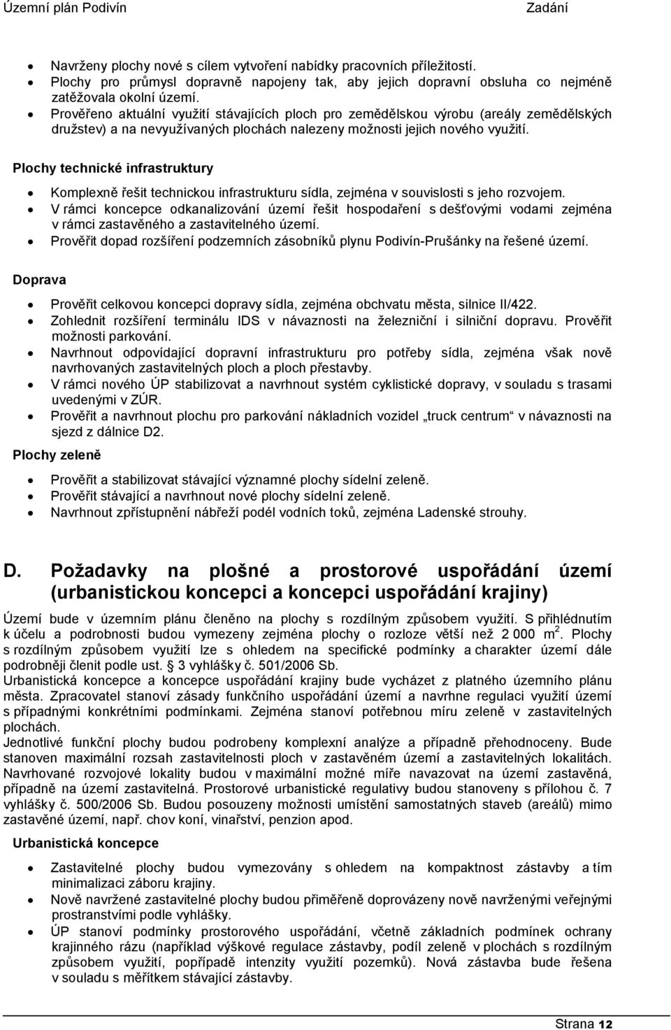 Plochy technické infrastruktury Komplexně řešit technickou infrastrukturu sídla, zejména v souvislosti s jeho rozvojem.