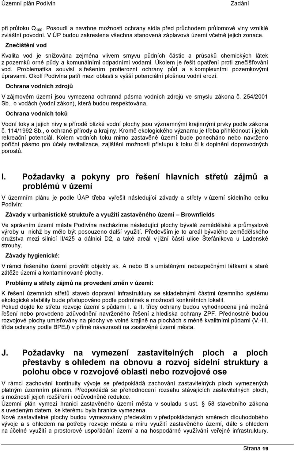 Úkolem je řešit opatření proti znečišťování vod. Problematika souvisí s řešením protierozní ochrany půd a s komplexními pozemkovými úpravami.