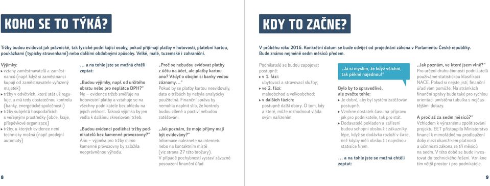 Velké, malé, tuzemské i zahraniční. V průběhu roku 2016. Konkrétní datum se bude odvíjet od projednání zákona v Parlamentu České republiky. Bude známo nejméně sedm měsíců předem.