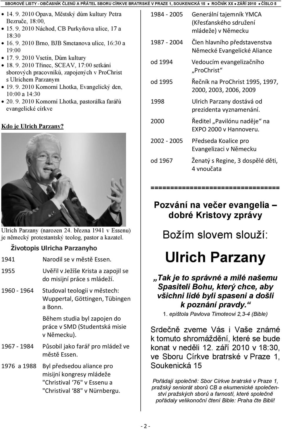 1984-2005 Generální tajemník YMCA (Křesťanského sdružení mládeže) v Německu 1987-2004 Člen hlavního představenstva Německé Evangelické Aliance od 1994 Vedoucím evangelizačního ProChrist od 1995