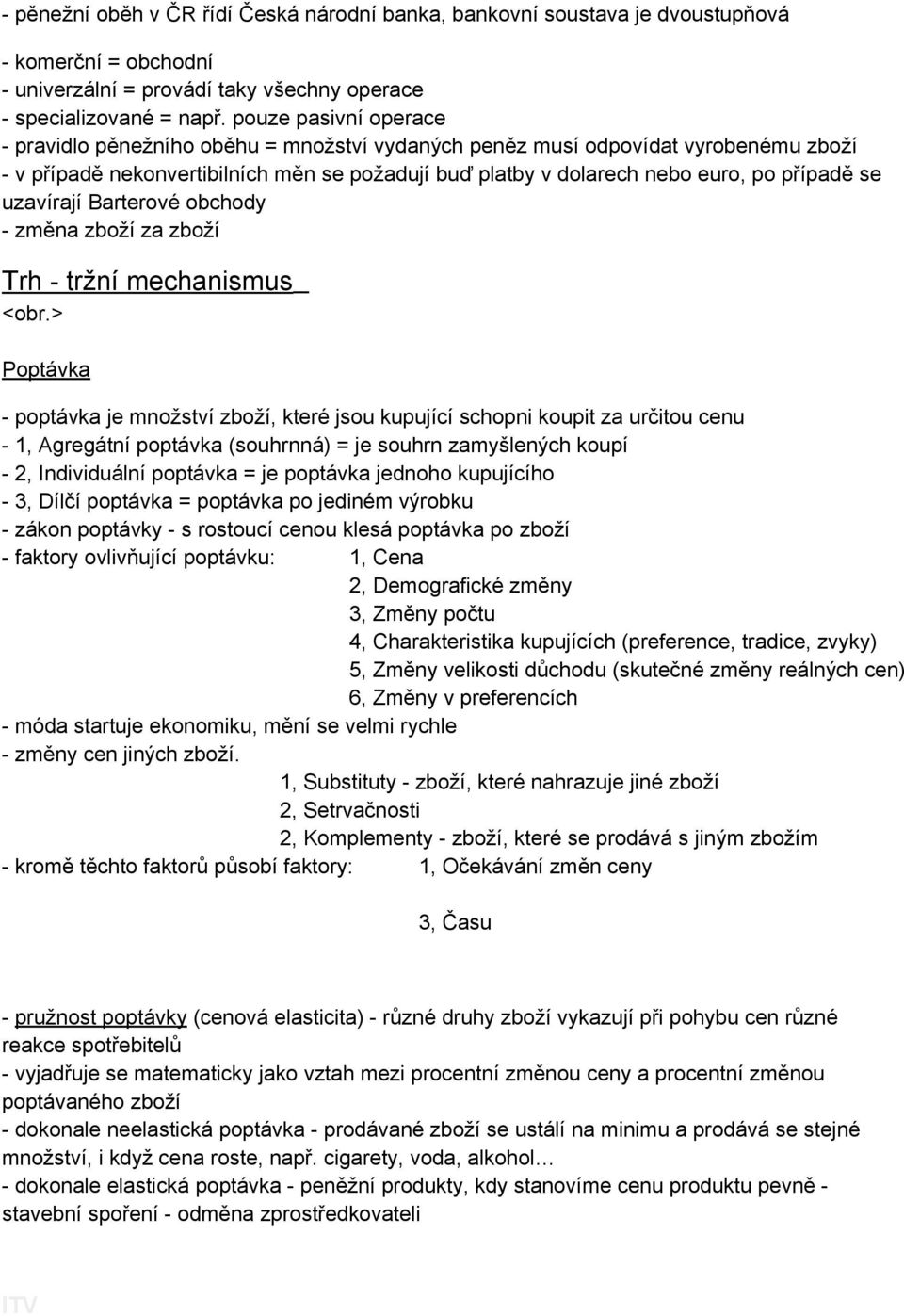 uzavírají Barterové obchody - změna zboží za zboží Trh - tržní mechanismus <obr.