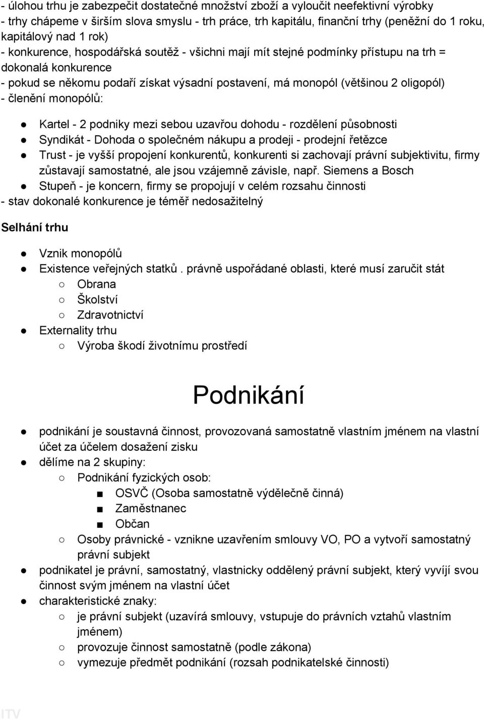 členění monopólů: Kartel - 2 podniky mezi sebou uzavřou dohodu - rozdělení působnosti Syndikát - Dohoda o společném nákupu a prodeji - prodejní řetězce Trust - je vyšší propojení konkurentů,