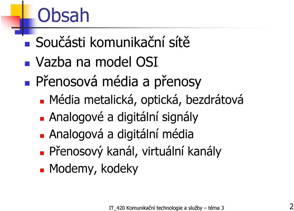 digitální signály Analogová a digitální média Přenosový kanál,