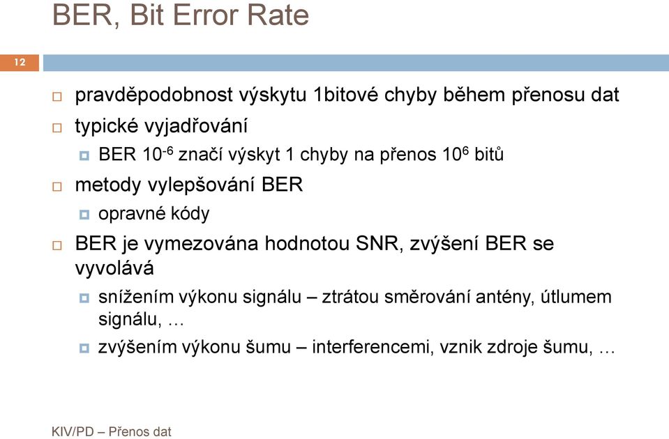 opravné ódy BER je vymezována hodnoou SNR, zvýšení BER se vyvolává snížením výonu