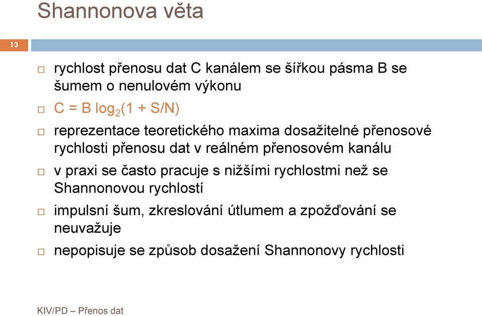 přenosovém análu v praxi se časo pracuje s nižšími rychlosmi než se Shannonovou rychlosí