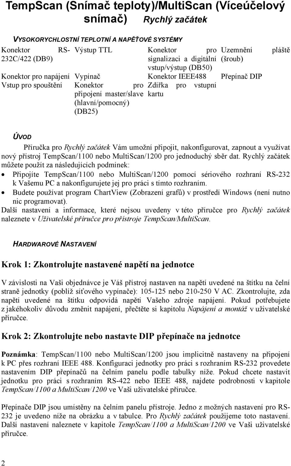 (DB25) pláště ÚVOD Příručka pro Rychlý začátek Vám umožní připojit, nakonfigurovat, zapnout a využívat nový přístroj TempScan/1100 nebo MultiScan/1200 pro jednoduchý sběr dat.