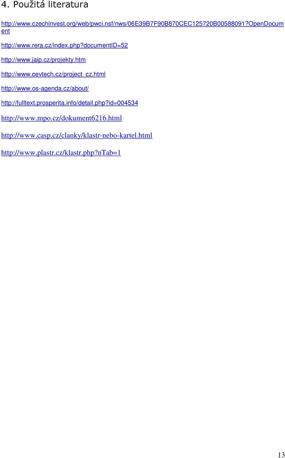 cz/prject_cz.html http://www.s-agenda.cz/abut/ http://fulltext.prsperita.inf/detail.php?