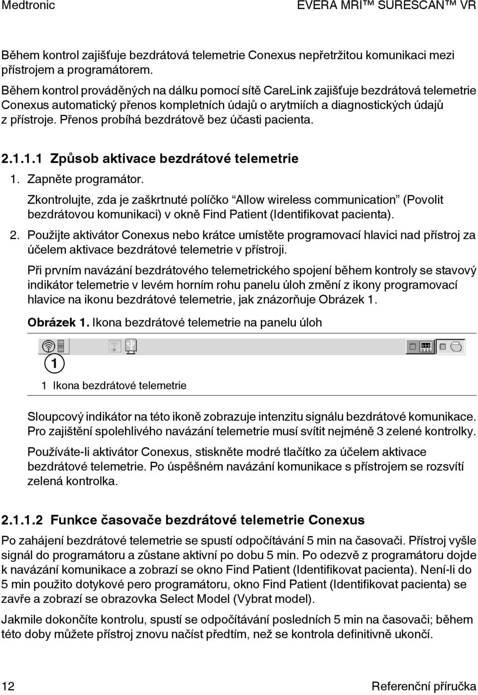 Přenos probíhá bezdrátově bez účasti pacienta. 2.1.1.1 Způsob aktivace bezdrátové telemetrie 1. Zapněte programátor.