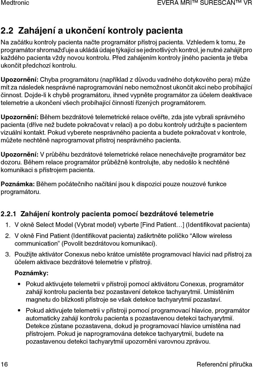 Před zahájením kontroly jiného pacienta je třeba ukončit předchozí kontrolu.