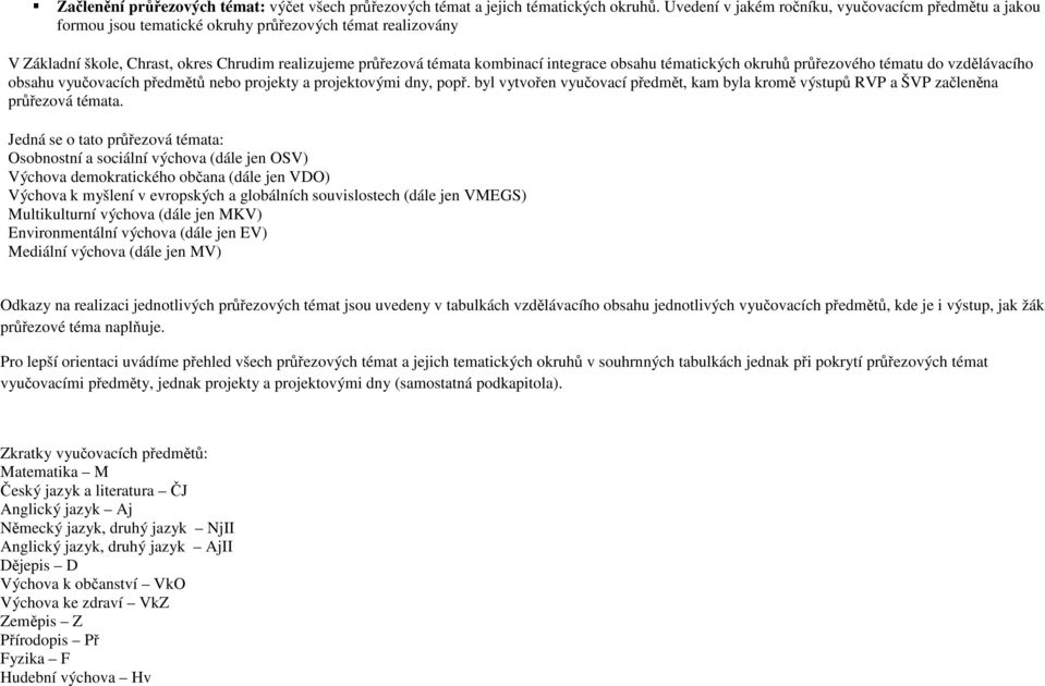 integrace obsahu tématických okruhů průřezového tématu do vzdělávacího obsahu vyučovacích předmětů nebo projekty a projektovými dny, popř.