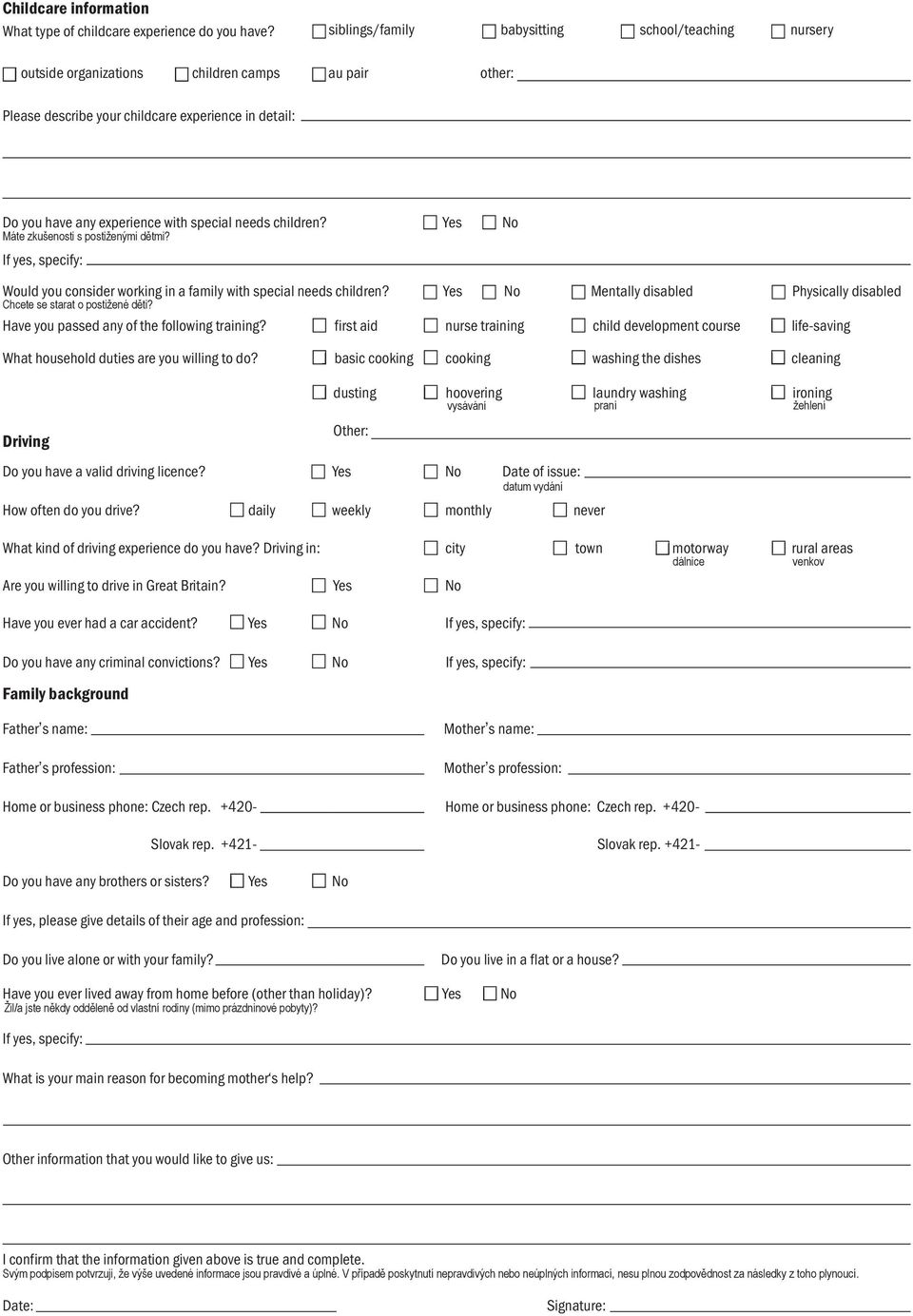 needs children? Yes No Máte zkušenosti s postiženými dětmi? If yes, specify: Would you consider working in a family with special needs children?