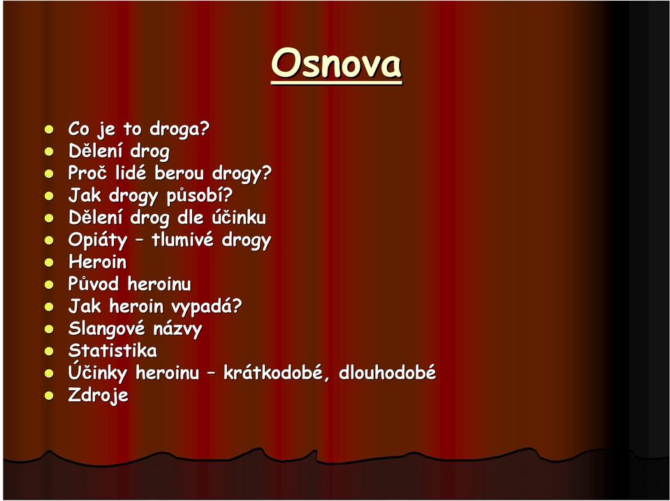 Dělení drog dle účinku Opiáty tlumivé drogy Heroin Původ