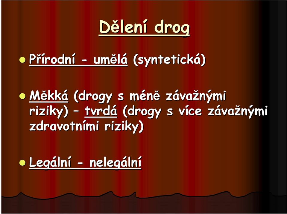 závažnými riziky) tvrdá (drogy s více