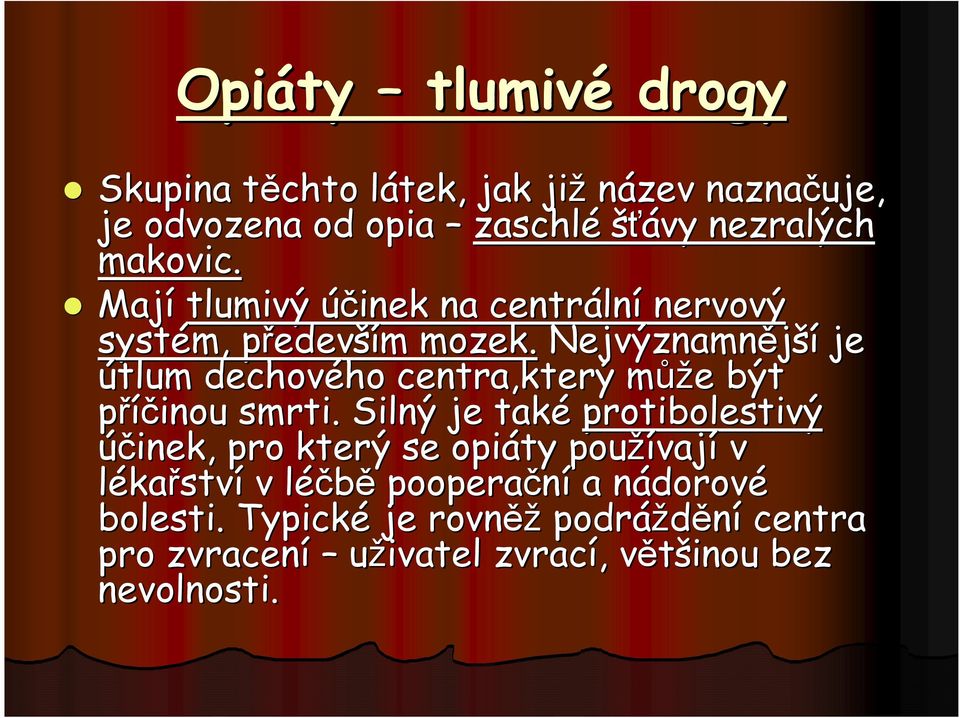 Nejvýznamnější je útlum dechového centra,který můžm ůže e být příčinou smrti.