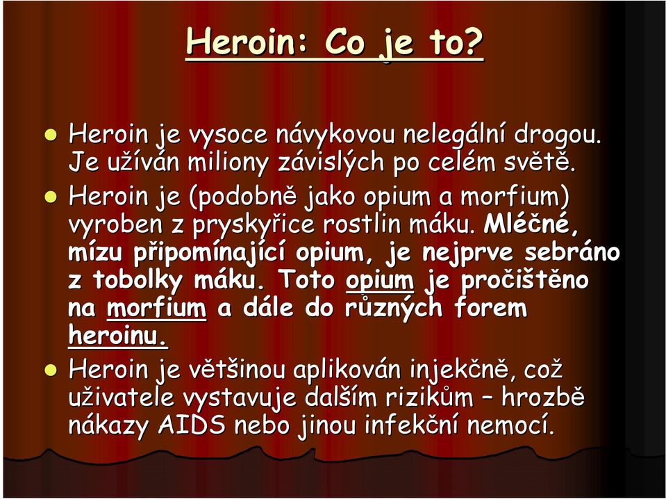 m Mléčné, mízu připomp ipomínající opium, je nejprve sebráno z tobolky máku.