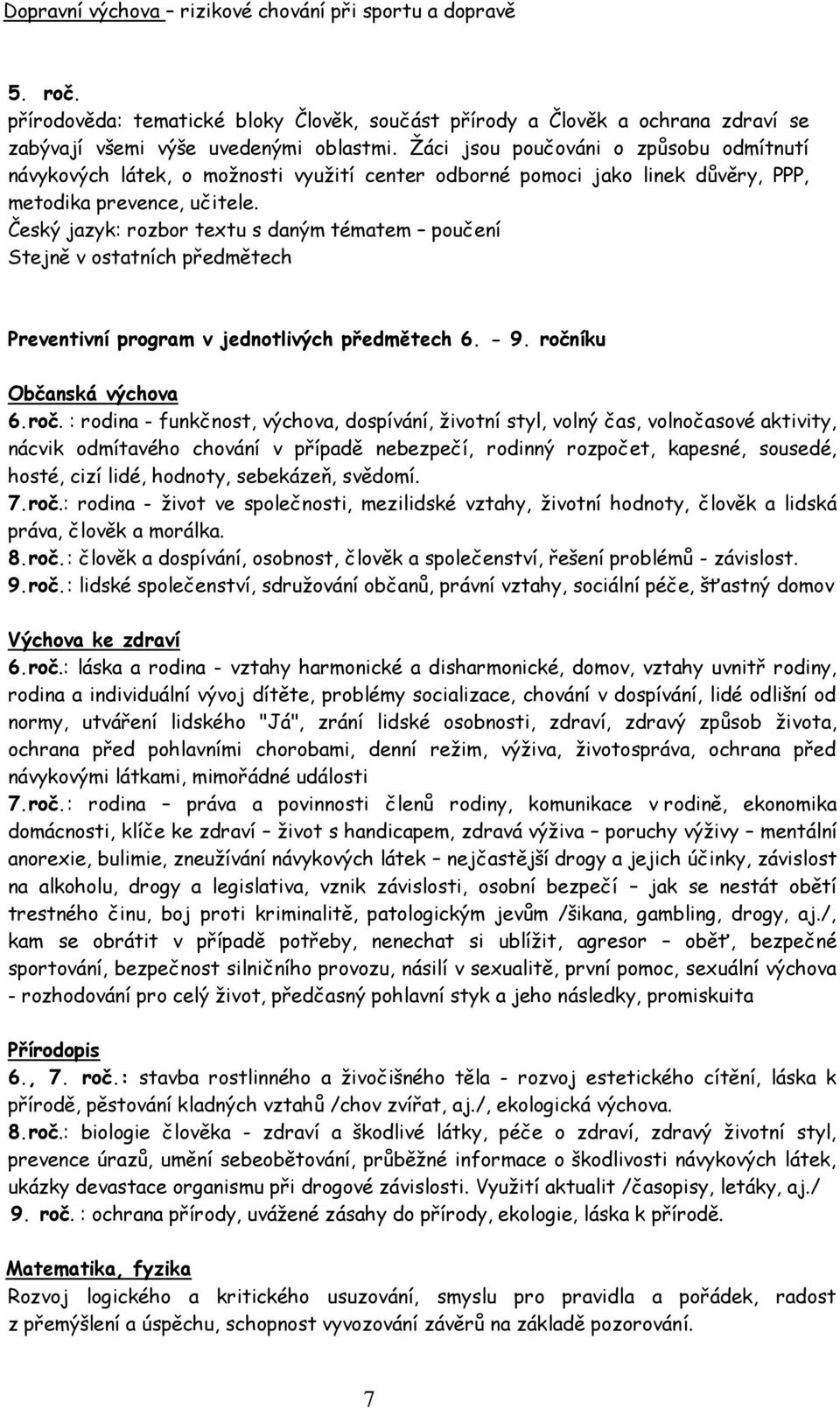 Český jazyk: rozbor textu s daným tématem poučení Stejně v ostatních předmětech Preventivní program v jednotlivých předmětech 6. - 9. ročn