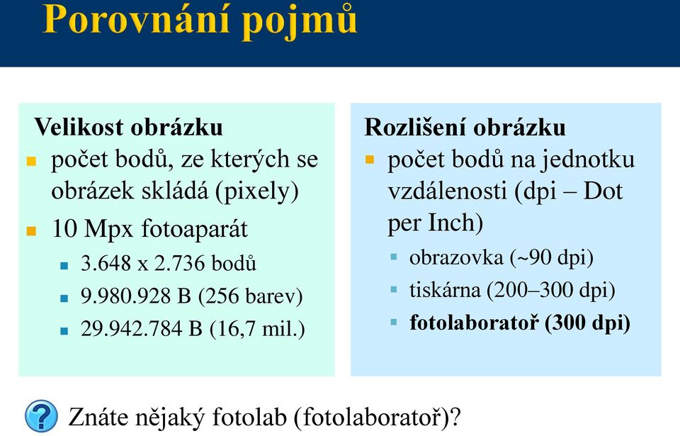 ) Rozlišení obrázku počet bodů na jednotku vzdálenosti (dpi Dot per Inch)