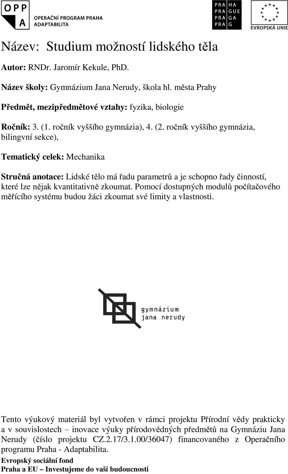 ročník vyššího gymnázia, bilingvní sekce), Tematický celek: Mechanika Stručná anotace: Lidské tělo má řadu parametrů a je schopno řady činností, které lze nějak kvantitativně zkoumat.