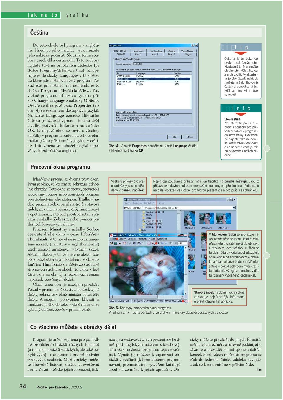 Pokud jste při instalaci nic neměnili, je to složka Program Files\. Pak v okně programu vyberte příkaz Change language z nabídky Options. Otevře se dialogové okno Properties (viz obr.