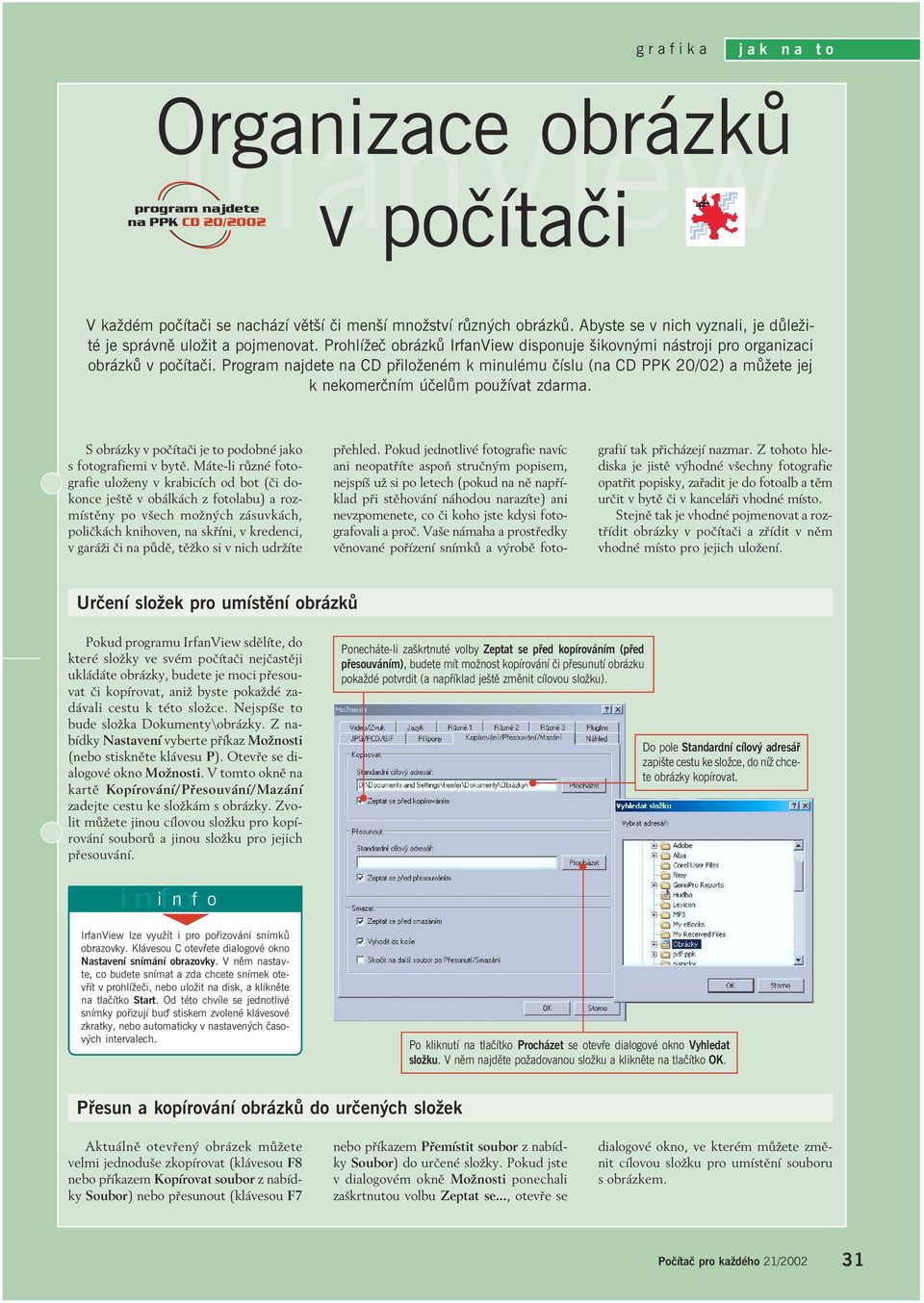 Program najdete na CD přiloženém k minulému číslu (na CD PPK 20/02) a můžete jej k nekomerčním účelům používat zdarma. S obrázky v počítači je to podobné jako s fotografiemi v bytě.