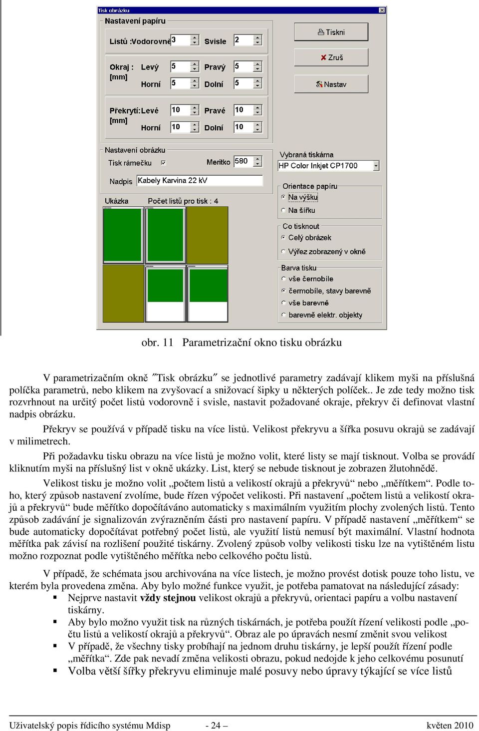 Překryv se používá v případě tisku na více listů. Velikost překryvu a šířka posuvu okrajů se zadávají v milimetrech.