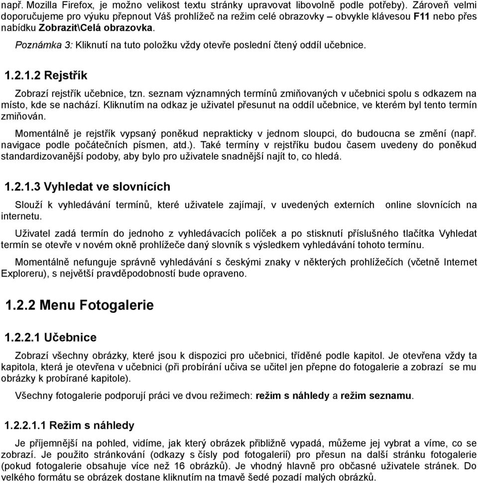 Poznámka 3: Kliknutí na tuto položku vždy otevře poslední čtený oddíl učebnice. 1.2.1.2 Rejstřík Zobrazí rejstřík učebnice, tzn.