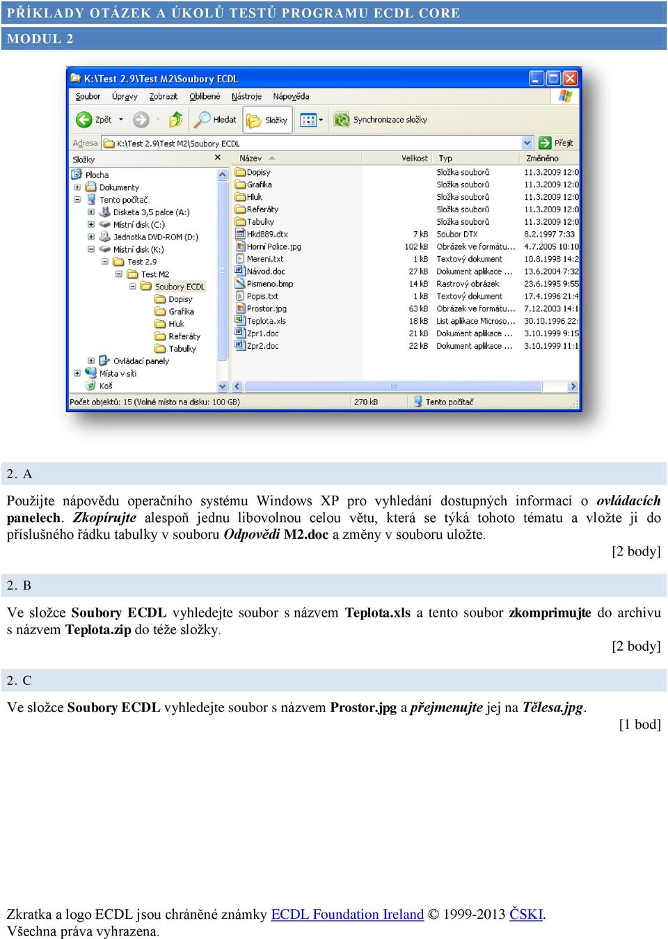 M2.doc a změny v souboru uložte. [2 body] 2. B Ve složce Soubory ECDL vyhledejte soubor s názvem Teplota.
